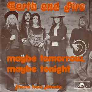 Earth And Fire - Maybe Tomorrow, Maybe Tonight