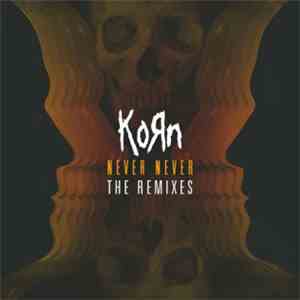 Korn - Never Never (The Remixes)