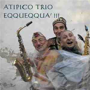Atipico Trio - Eqqueqqua'!!!