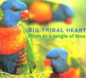 Big Tribal Heart - Birds In A Jungle Of Time