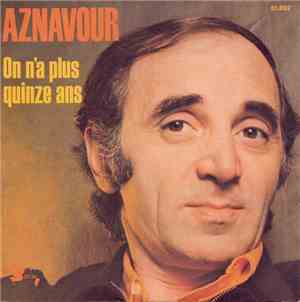Charles Aznavour - On N'a Plus Quinze Ans