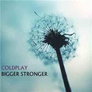 Coldplay - Bigger Stronger