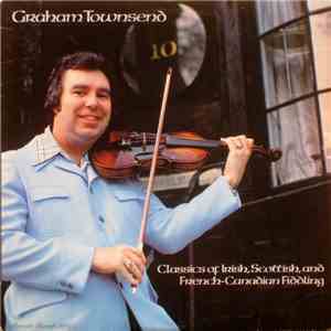 Graham Townsend - Classics of Irish, Scottish, and French Canadian Fiddling