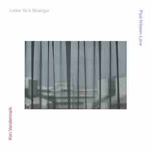 Ken Vandermark / Paal Nilssen-Love - Letter To A Stranger