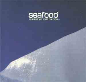 Seafood - When Do We Start Fighting...