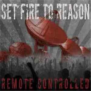 Set Fire To Reason - Remote Controlled