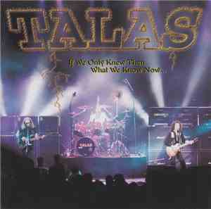 Talas - If We Only Knew Then What We Know Now...