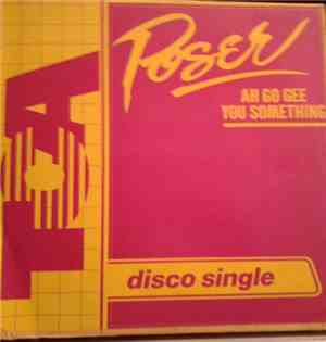Poser  - Ah Go Gee You Something