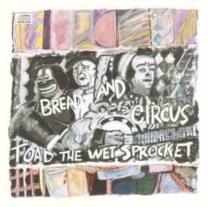Toad The Wet Sprocket - Bread And Circus