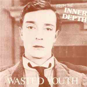 Wasted Youth  - From The Inner Depth