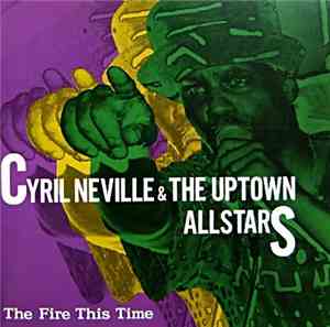 Cyril Neville & The Uptown Allstars - The Fire This Time