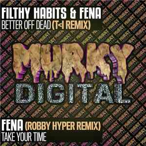 Filthy Habits  & Fena / Fena - Better Off Dead (T>I Remix) / Take Your Time ...