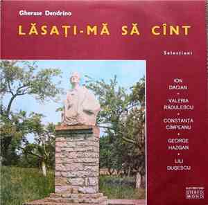 Gherase Dendrino - Lăsați-mă Să Cînt (Selecțiuni)