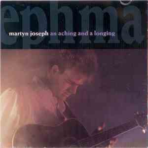 Martyn Joseph - An Aching And A Longing