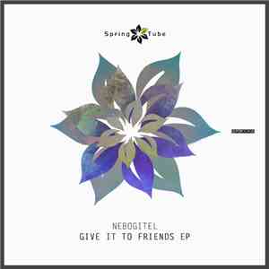 Nebogitel - Give It To Friends EP