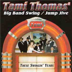 Tami Thomas' Big Band Swing / Jump Jive - These Swingin' Years