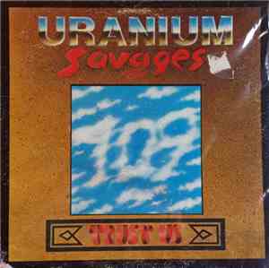 Uranium Savages - Trust Us