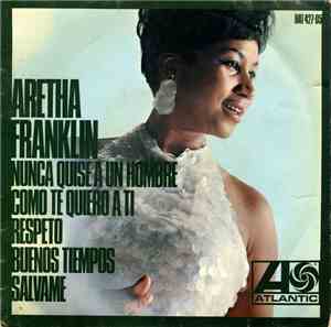 Aretha Franklin - Nunca Quise A Un Hombre Como Te Quiero A Ti / Respeto / B ...