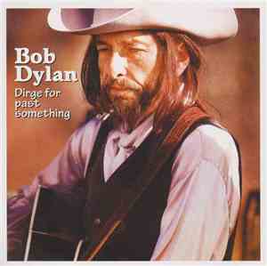 Bob Dylan - Dirge For Past Something