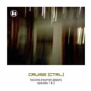 Cruise [Ctrl] - Two. Lone. Snowmen. Sessions: Episodes 1 & 2