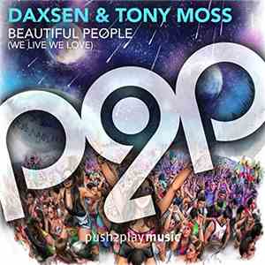 Daxsen, Tony Moss - Beautiful People (We Live We Love)