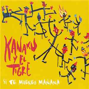 Kanaku Y El Tigre - Si Te Mueres Mañana