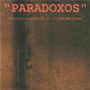 Maurizio Bianchi / M.B. + Cheapmachines - Paradoxos