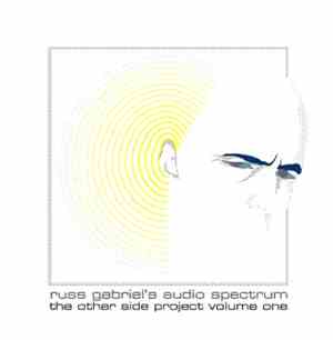 Russ Gabriel 's Audio Spectrum - The Other Side Project Volume One