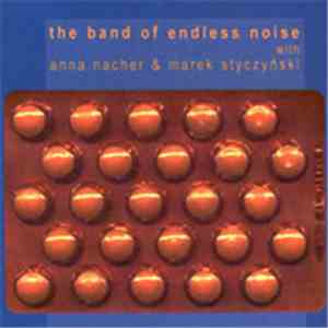 The Band Of Endless Noise With Anna Nacher & Marek Styczyński - The Band Of ...