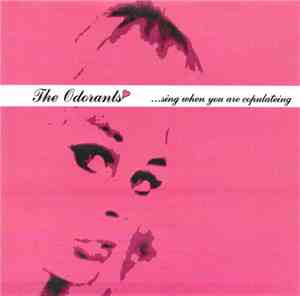 The Odorants - Sing When You Are Copulating
