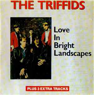 The Triffids - Love In Bright Landscapes