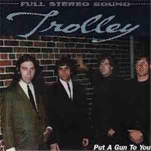 Trolley  - Put A Gun To You