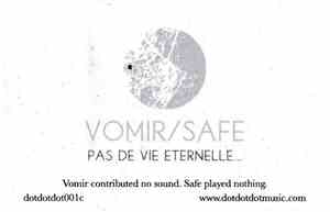 Vomir / Safe  - Pas De Vie Eternelle...