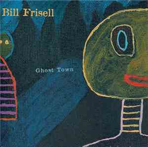 Bill Frisell - Ghost Town