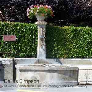 Dallas Simpson - St Livres, Switzerland, Binaural Phonographic Documentary