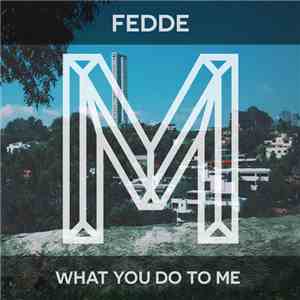 Fedde - What You Do To Me