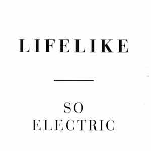 Lifelike - So Electric