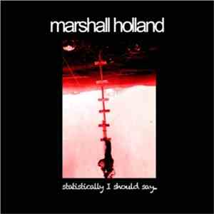 Marshall Holland - Statistically I Should Say...