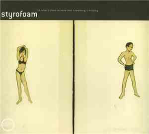 Styrofoam - I'm What's There To Show That Something's Missing