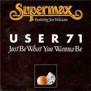 Supermax Featuring José Feliciano - User 71 (Just Be What You Wanna Be)