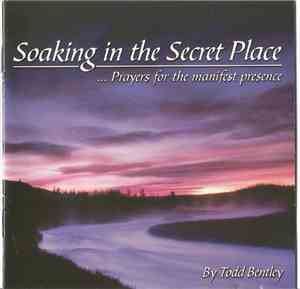 Todd Bentley - Soaking In The Secret Place