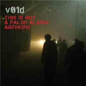 v01d - This Is Not A False Alarm Anymore