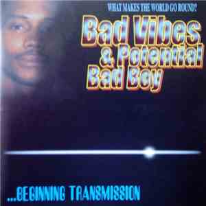Bad Vibes  & Potential Bad Boy - ...Beginning Transmission