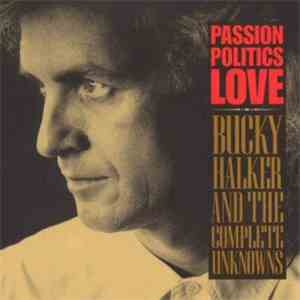 Bucky Halker & The Complete Unknowns - Passion Politics Love