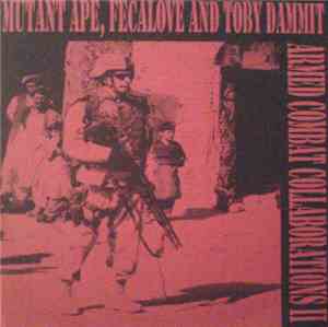 Mutant Ape, Fecalove And Toby Dammit  - Armed Combat Collaborations II