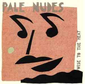 Pale Nudes - Wise To The Heat