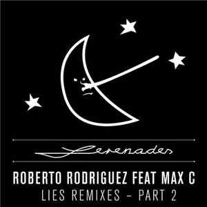 Roberto Rodriguez Feat Max C - Lies Remixes - Part 2