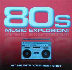 Various - 80s Music Explosion! Hit Me With Your Best Shot