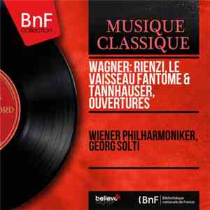 Wiener Philharmoniker, Georg Solti - Wagner: Rienzi, Le Vaisseau Fantome &  ...