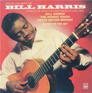 Bill Harris  - The Blues-Soul Of Bill Harris - Complete Mercury Recordings  ...